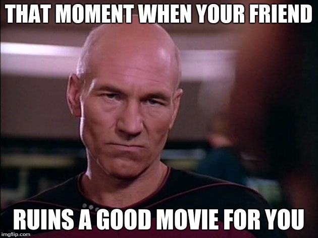 THAT MOMENT WHEN YOUR FRIEND; RUINS A GOOD MOVIE FOR YOU | image tagged in patrick's pissed | made w/ Imgflip meme maker