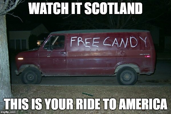 WATCH IT SCOTLAND; THIS IS YOUR RIDE TO AMERICA | made w/ Imgflip meme maker