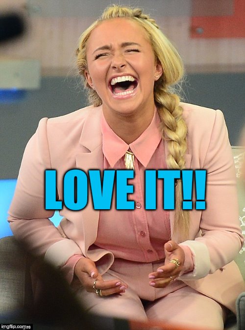 LOVE IT!! | made w/ Imgflip meme maker