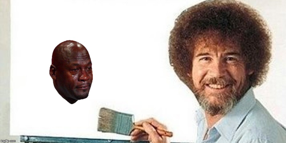 Bob Ross Week!  | image tagged in bob ross week,bob ross,crying michael jordan | made w/ Imgflip meme maker