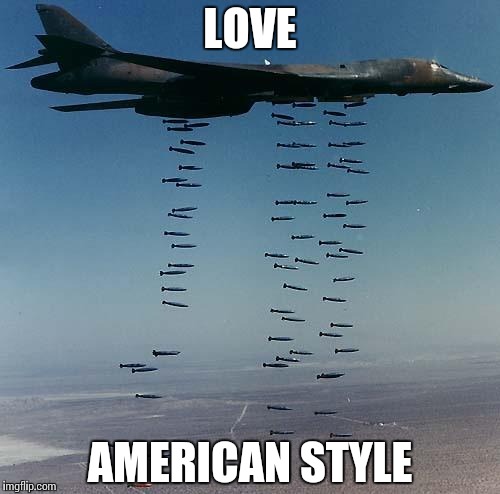 Bombs | LOVE; AMERICAN STYLE | image tagged in bombs | made w/ Imgflip meme maker