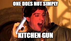 One Does Not Simply Kitchen Gun Meme | ONE DOES NOT SIMPLY; KITCHEN GUN | image tagged in one does not simply kitchen gun meme,memes,one does not simply,kitchen,guns,kill me | made w/ Imgflip meme maker