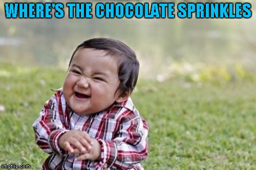 Evil Toddler Meme | WHERE'S THE CHOCOLATE SPRINKLES | image tagged in memes,evil toddler | made w/ Imgflip meme maker