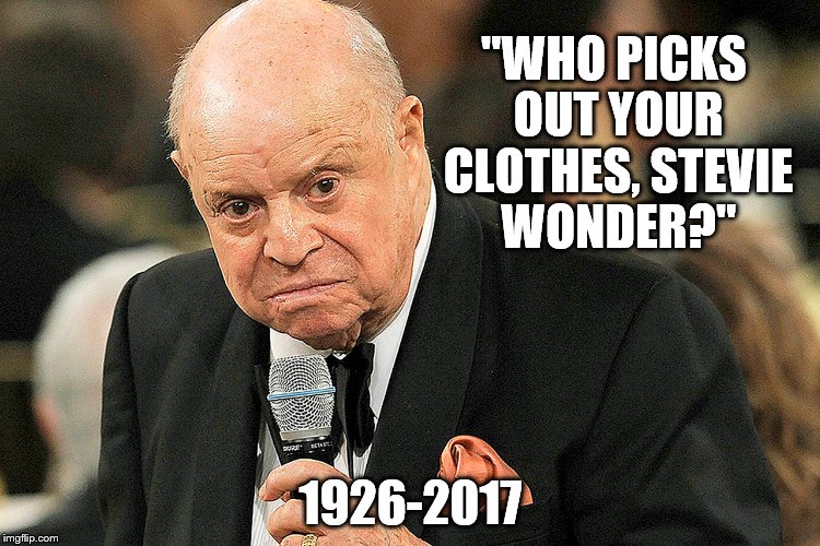 R.I.P  Mr. Warmth | "WHO PICKS OUT YOUR CLOTHES, STEVIE WONDER?"; 1926-2017 | image tagged in don rickles,memes,hockey puck | made w/ Imgflip meme maker