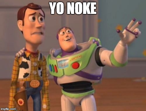 X, X Everywhere Meme | YO NOKE | image tagged in memes,x x everywhere | made w/ Imgflip meme maker