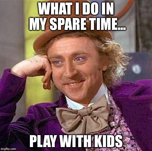 Creepy Condescending Wonka Meme | WHAT I DO IN MY SPARE TIME... PLAY WITH KIDS | image tagged in memes,creepy condescending wonka | made w/ Imgflip meme maker