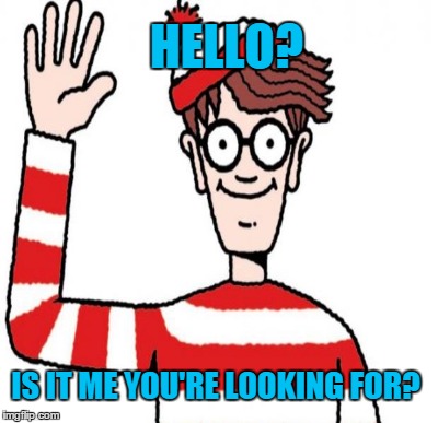 HELLO? IS IT ME YOU'RE LOOKING FOR? | made w/ Imgflip meme maker