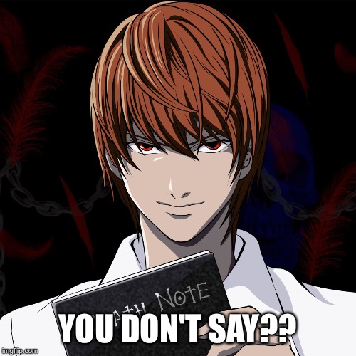 death note | YOU DON'T SAY?? | image tagged in death note | made w/ Imgflip meme maker