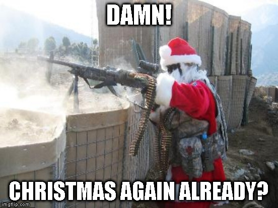 DAMN! CHRISTMAS AGAIN ALREADY? | made w/ Imgflip meme maker