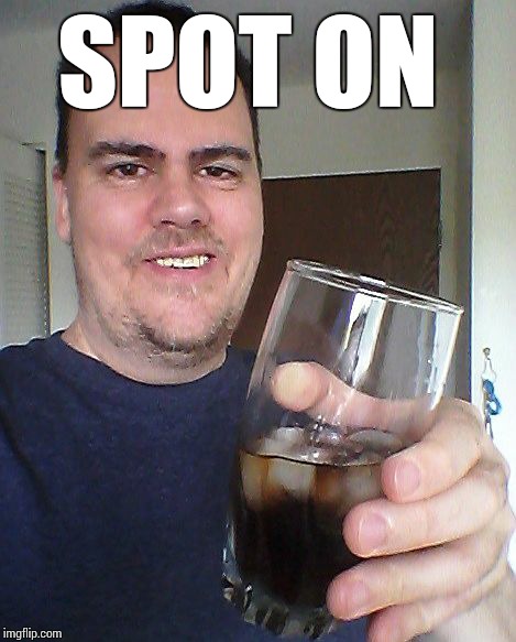 cheers | SPOT ON | image tagged in cheers | made w/ Imgflip meme maker