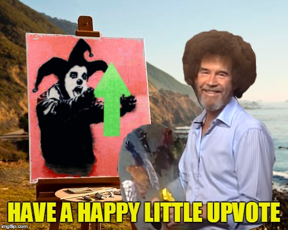 HAVE A HAPPY LITTLE UPVOTE | made w/ Imgflip meme maker