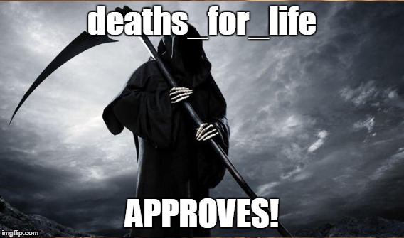 deaths_for_life APPROVES! | made w/ Imgflip meme maker