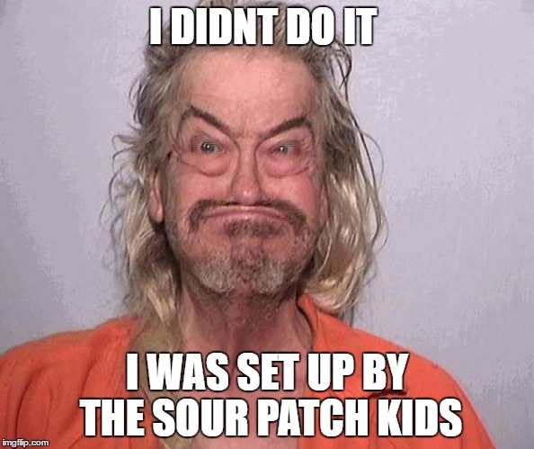 bobaboi | I DIDNT DO IT; I WAS SET UP BY THE SOUR PATCH KIDS | image tagged in memes,jail,trailer park boys,trump | made w/ Imgflip meme maker