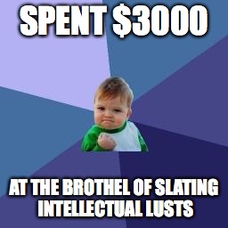 Success baby | SPENT $3000; AT THE BROTHEL OF SLATING INTELLECTUAL LUSTS | image tagged in success baby | made w/ Imgflip meme maker