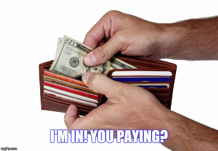 I'M IN! YOU PAYING? | made w/ Imgflip meme maker