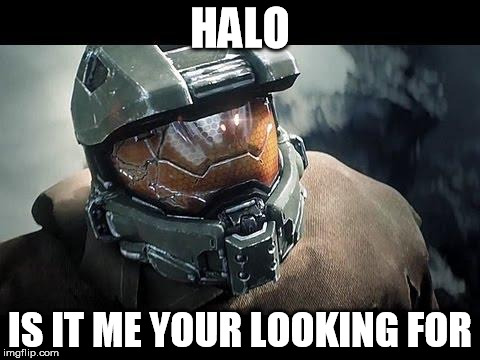 mastrchfhalo5 | HALO; IS IT ME YOUR LOOKING FOR | image tagged in mastrchfhalo5,adele hello | made w/ Imgflip meme maker