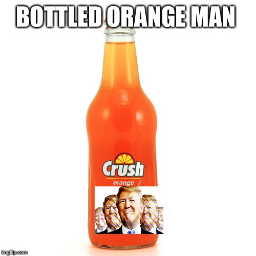 BOTTLED ORANGE MAN | made w/ Imgflip meme maker