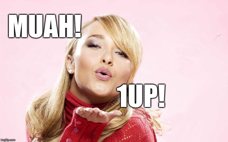 Hayden Kiss | MUAH! 1UP! | image tagged in hayden kiss | made w/ Imgflip meme maker