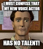 I MUST CONFESS THAT MY NEW VOICE ACTOR; HAS NO TALENT! | image tagged in dwayne powers | made w/ Imgflip meme maker