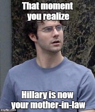 Hillary is my what? | That moment you realize; Hillary is now your mother-in-law | image tagged in marc mezvinsky,hillary clinton | made w/ Imgflip meme maker