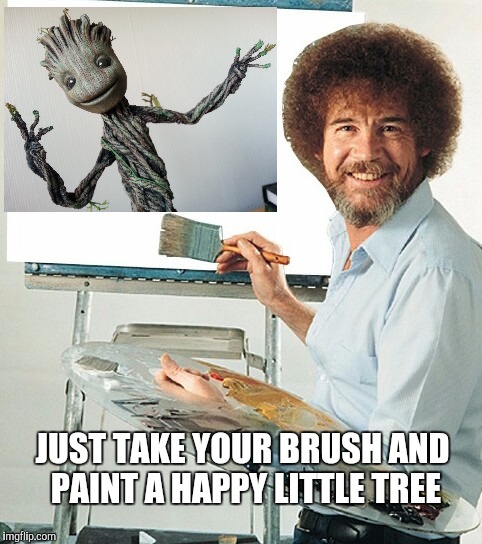 That's one happy little tree | JUST TAKE YOUR BRUSH AND PAINT A HAPPY LITTLE TREE | image tagged in bob ross,bob ross meme,bob ross week,baby groot,groot,happy little trees | made w/ Imgflip meme maker