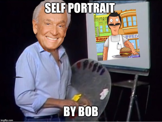 Bob painting bob | SELF PORTRAIT; BY BOB | image tagged in bob ross week,memes,bob barker | made w/ Imgflip meme maker