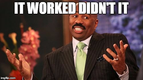 Steve Harvey Meme | IT WORKED DIDN'T IT | image tagged in memes,steve harvey | made w/ Imgflip meme maker