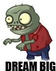 DREAM BIG | image tagged in imp,zombie,dreams,wonder | made w/ Imgflip meme maker