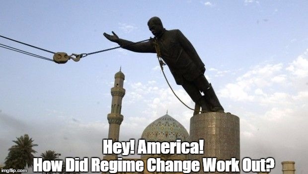 Hey! America! How Did Regime Change Work Out? | made w/ Imgflip meme maker