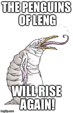 Penguin of leng | THE PENGUINS OF LENG; WILL RISE AGAIN! | image tagged in funny,penguin | made w/ Imgflip meme maker
