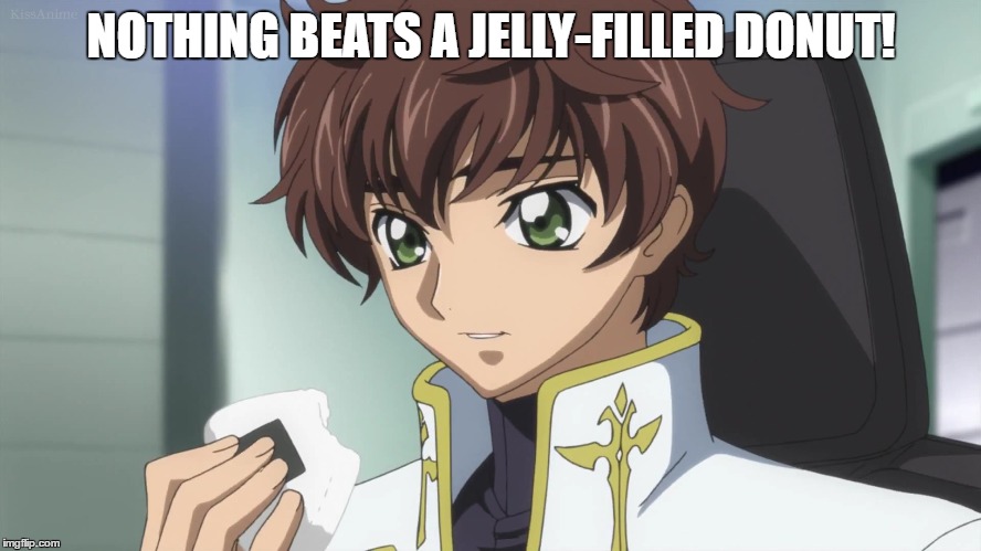 Bet you didn't expect this! | NOTHING BEATS A JELLY-FILLED DONUT! | image tagged in code geass,brock,anime,jelly donuts | made w/ Imgflip meme maker