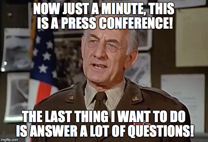 Questions | NOW JUST A MINUTE, THIS IS A PRESS CONFERENCE! THE LAST THING I WANT TO DO IS ANSWER A LOT OF QUESTIONS! | image tagged in questions | made w/ Imgflip meme maker