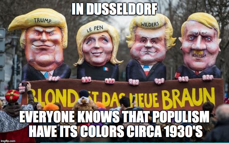 Blonde is the New Brown | IN DUSSELDORF; EVERYONE KNOWS THAT POPULISM HAVE ITS COLORS CIRCA 1930'S | image tagged in populism,donald trump,marine le pen,geert wilders,adolf hitler,memes | made w/ Imgflip meme maker