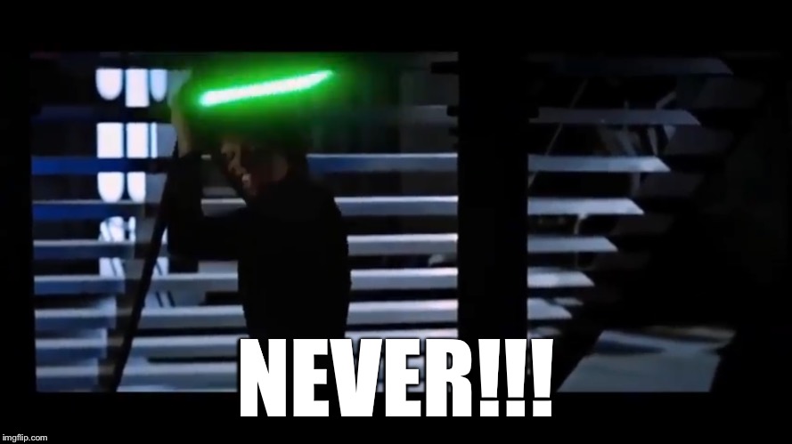 Luke Skywalker Never | NEVER!!! | image tagged in star wars meme,luke skywalker | made w/ Imgflip meme maker