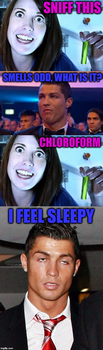 Druged Overly Attached Girlfriend Weekend April 7-9th | SNIFF THIS; SMELLS ODD, WHAT IS IT? CHLOROFORM; I FEEL SLEEPY | image tagged in overly attached girlfriend,overly attached girlfriend weekend,drugs,memes | made w/ Imgflip meme maker