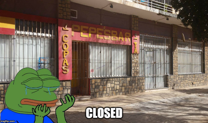 CLOSED | image tagged in memes,pepe,pepe the frog,sad,bar,closed | made w/ Imgflip meme maker