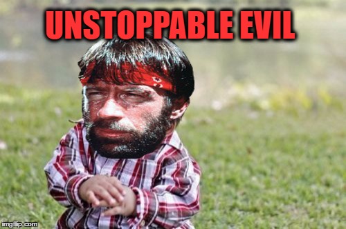Evil Toddler Meme | UNSTOPPABLE EVIL | image tagged in memes,evil toddler | made w/ Imgflip meme maker