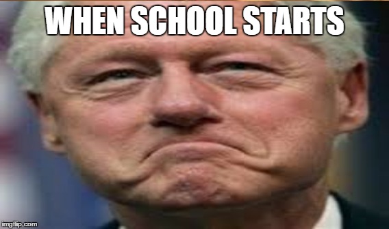 When school starts | WHEN SCHOOL STARTS | image tagged in school,teacher,sad,frown | made w/ Imgflip meme maker