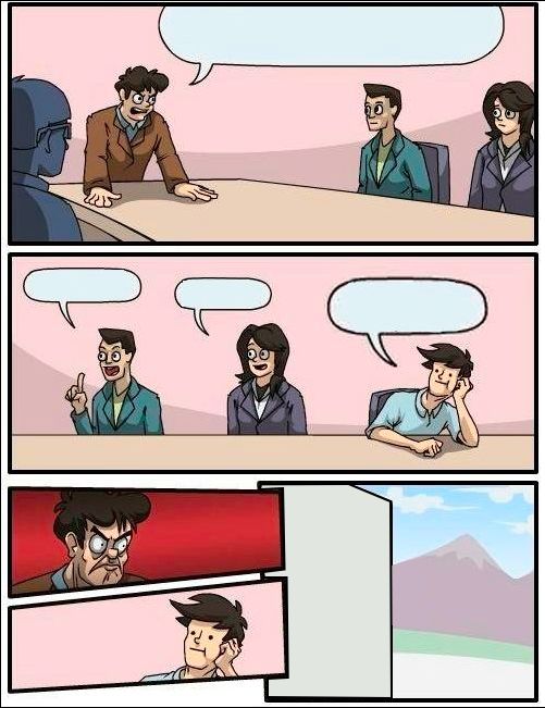 Boardroom Meeting Suggestion but with no windows Blank Meme Template