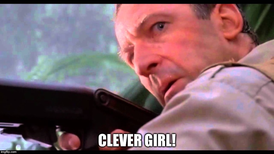 Clever Girl | CLEVER GIRL! | image tagged in clever girl | made w/ Imgflip meme maker