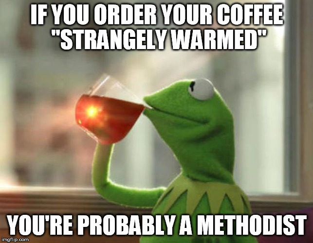 But That's None Of My Business (Neutral) Meme | IF YOU ORDER YOUR COFFEE "STRANGELY WARMED"; YOU'RE PROBABLY A METHODIST | image tagged in memes,but thats none of my business neutral | made w/ Imgflip meme maker