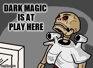 DARK MAGIC IS AT PLAY HERE | made w/ Imgflip meme maker