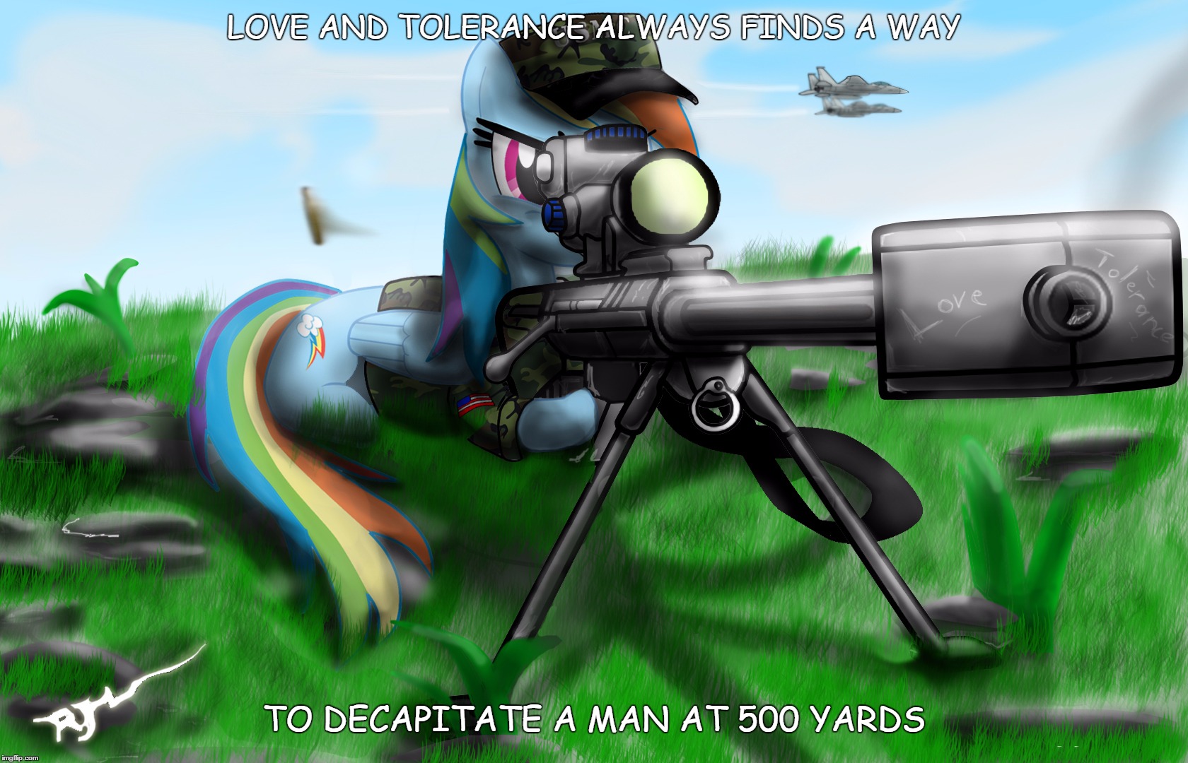 LOVE AND TOLERANCE ALWAYS FINDS A WAY; TO DECAPITATE A MAN AT 500 YARDS | image tagged in love and tolerance at 500 yards | made w/ Imgflip meme maker