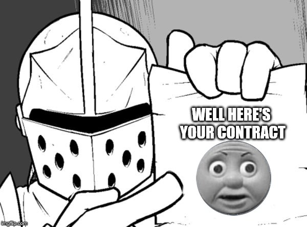 The knight's paper  | WELL HERE'S YOUR CONTRACT | image tagged in the knight's paper | made w/ Imgflip meme maker