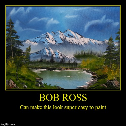 Chuck Norris doesn't make martial arts look that easy... | image tagged in funny,demotivationals,bob ross week | made w/ Imgflip demotivational maker