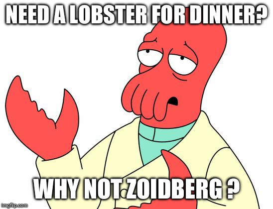Futurama Zoidberg Meme | NEED A LOBSTER FOR DINNER? WHY NOT ZOIDBERG ? | image tagged in memes,futurama zoidberg | made w/ Imgflip meme maker