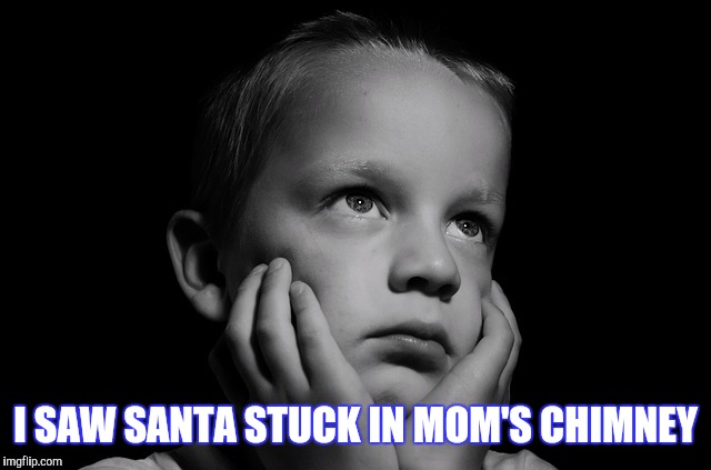 I SAW SANTA STUCK IN MOM'S CHIMNEY | made w/ Imgflip meme maker