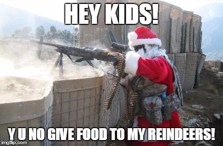 Hohoho | HEY KIDS! Y U NO GIVE FOOD TO MY REINDEERS! | image tagged in memes,hohoho | made w/ Imgflip meme maker