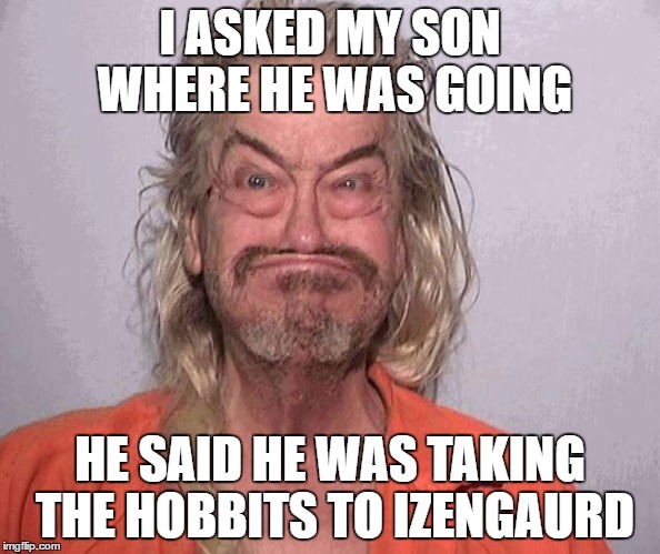 bobaboi | I ASKED MY SON WHERE HE WAS GOING; HE SAID HE WAS TAKING THE HOBBITS TO IZENGAURD | image tagged in memes,lord of the rings,donald trump,jail,mugshot | made w/ Imgflip meme maker