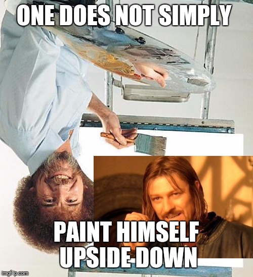 Bob Ross Troll | ONE DOES NOT SIMPLY; PAINT HIMSELF UPSIDE DOWN | image tagged in bob ross troll | made w/ Imgflip meme maker